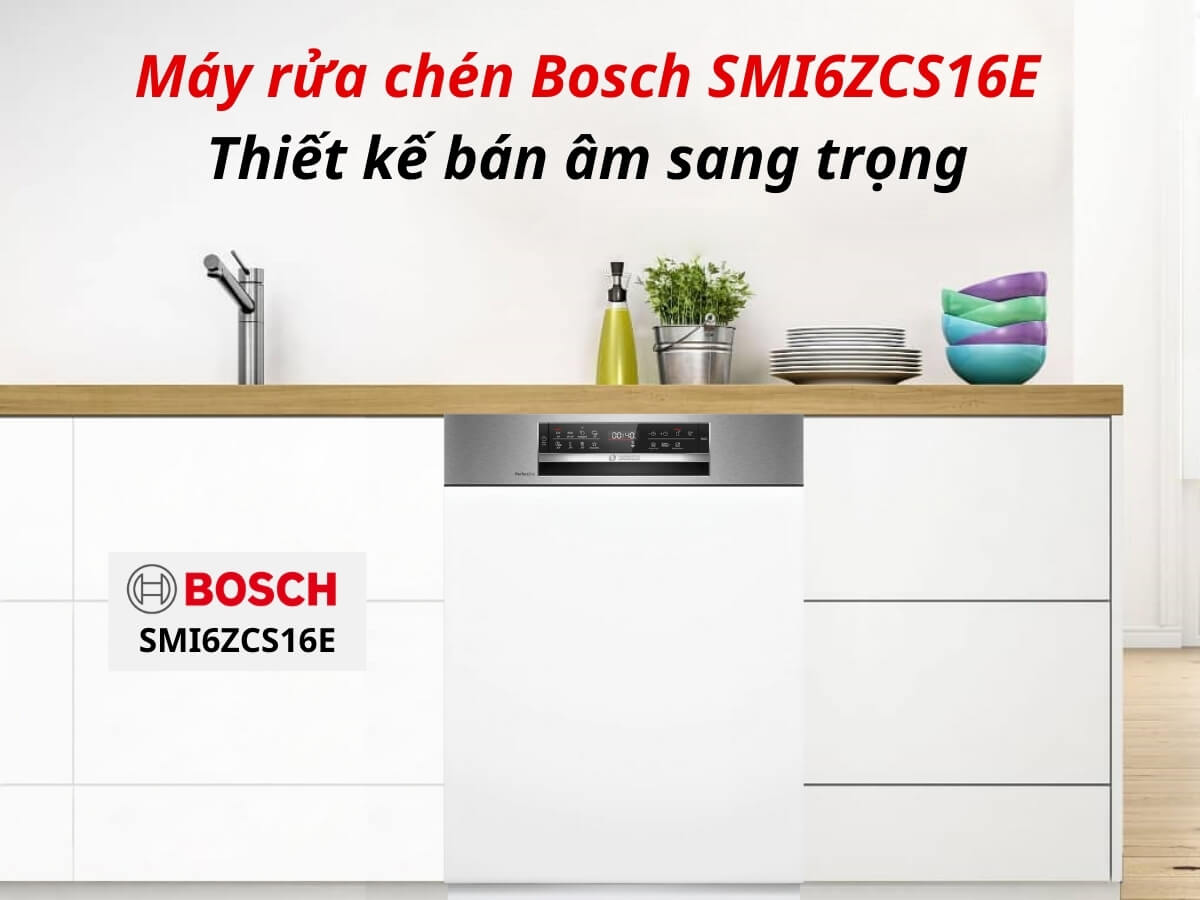 Máy rửa chén Bosch SMI6ZCS16E thiết kế bán âm sang trọng