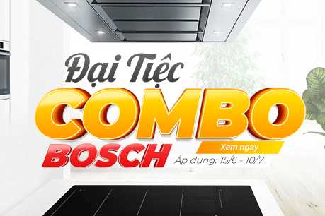 Tưng bừng tháng 6 cùng “ĐẠI TIỆC COMBO BOSCH”